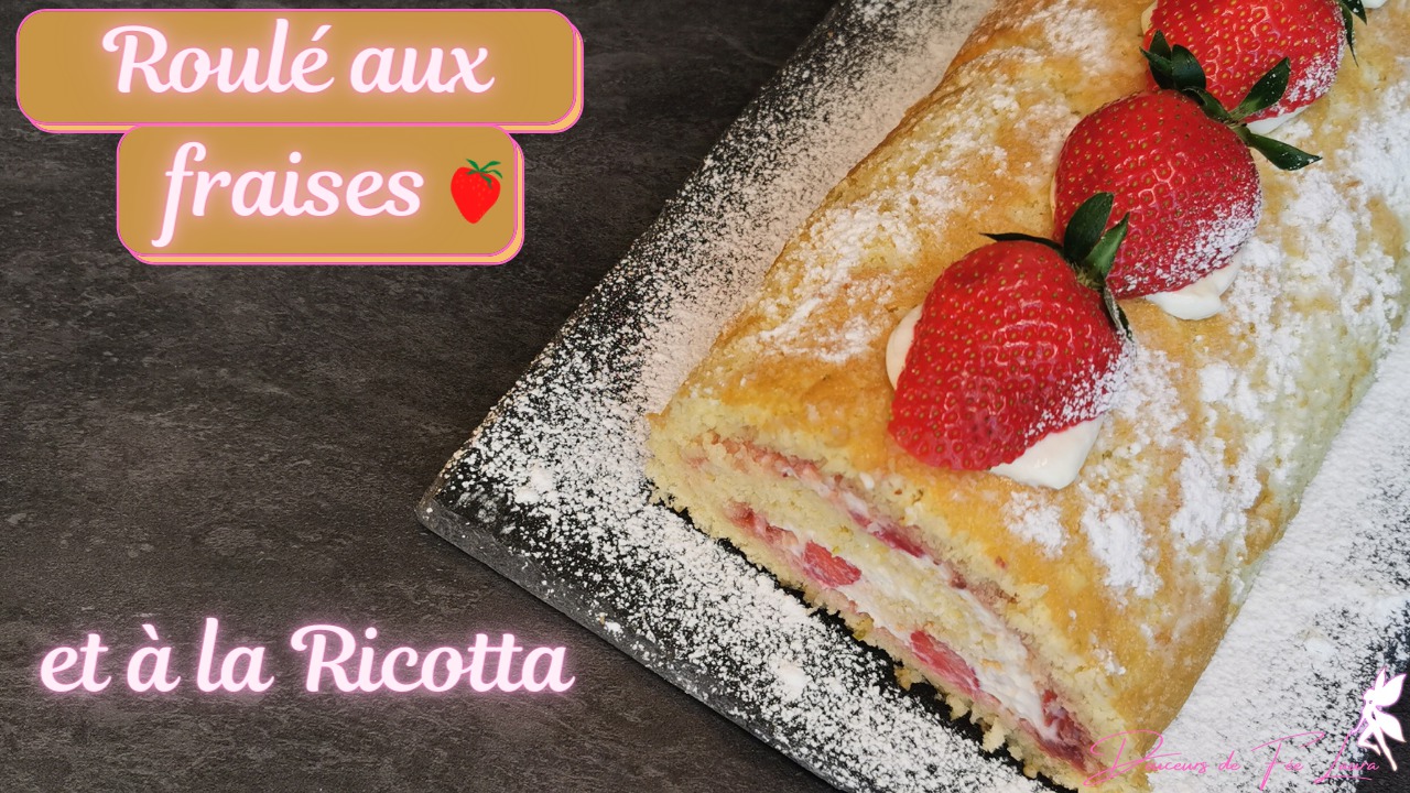 roulé aux fraises : et sa crème fouettée à la Ricotta